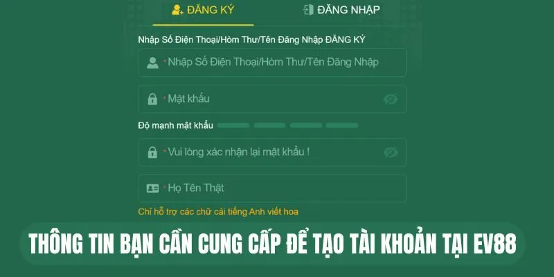 Đăng Ký EV88 - Hướng Dẫn Đơn Giản Chỉ Với 3 Bước 2 Thông tin bạn cần cung cấp để tạo tài khoản tại EV88