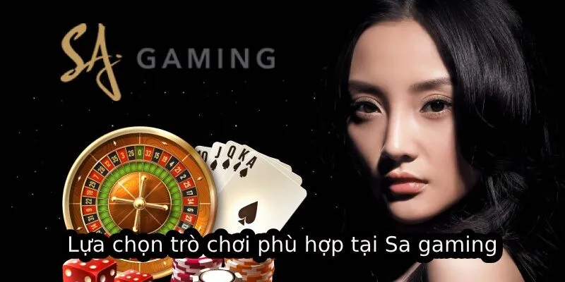 SA Gaming - Chìa Khóa Thành Công Cho Trải Nghiệm Online 3 Lựa chọn trò chơi phù hợp tại Sa gaming