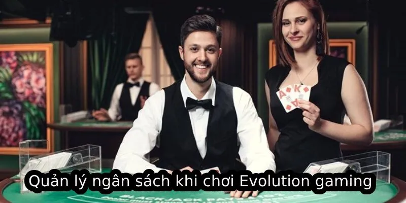 Tại Sao Evolution Gaming Năm 2025 Là Lựa Chọn Ưu Tiên? 3 Quản lý ngân sách khi chơi Evolution gaming