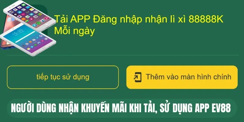 Tải App EV88 - Truy Cập Nhà Cái Mọi Thời Điểm 1 Người dùng nhận khuyến mãi khi tải, sử dụng app EV88