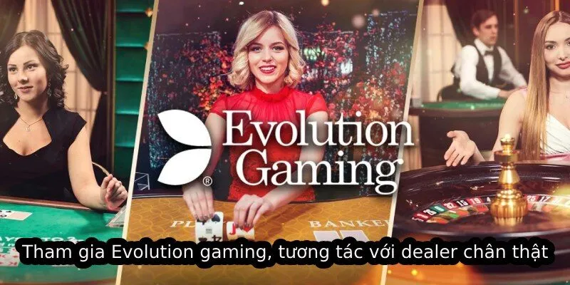Tại Sao Evolution Gaming Năm 2025 Là Lựa Chọn Ưu Tiên? 4 Tham gia Evolution gaming, tương tác với dealer chân thật