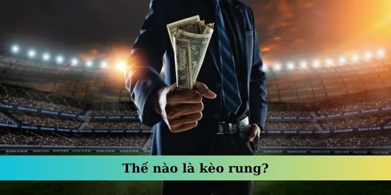 Kèo Rung – Hình Thức Cược Được Các Chuyên Gia Tin Dùng 2 Thế nào là kèo rung?