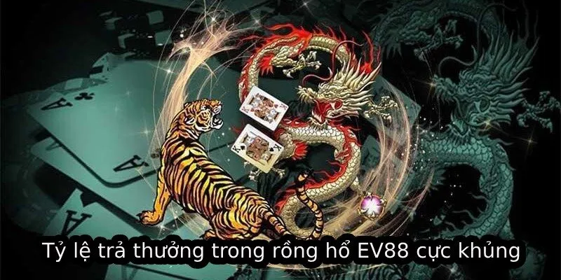 Trải Nghiệm Rồng Hổ EV88 Trực Tuyến Đầy Kịch Tính 2025 2 Tỷ lệ trả thưởng trong rồng hổ EV88 cực khủng