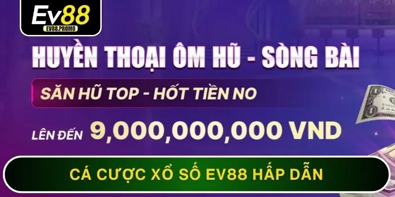 EV88 317 Cá cược xổ số EV88 hấp dẫn sôi động với phần thưởng lớn